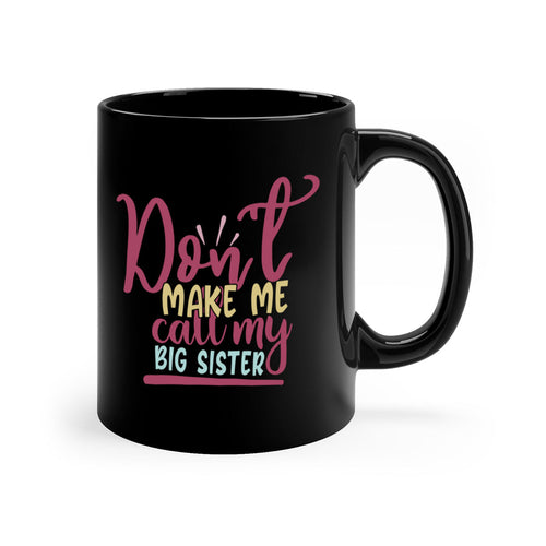 dont make me call my big sister 67#- sister-Mug / Coffee Cup