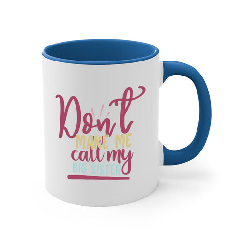 dont make me call my big sister 67#- sister-Mug / Coffee Cup