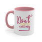 dont make me call my big sister 67#- sister-Mug / Coffee Cup