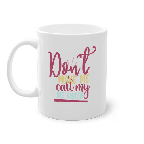 dont make me call my big sister 67#- sister-Mug / Coffee Cup